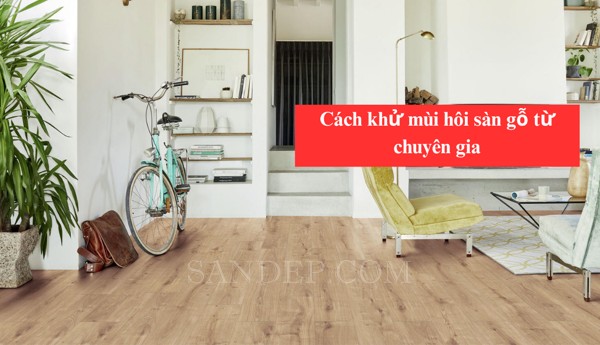 10 Cách khử mùi hôi sàn gỗ từ chuyên gia 10 Cách khử mùi hôi sàn gỗ từ chuyên gia