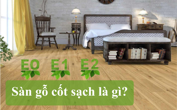 Sàn gỗ cốt sạch là gì